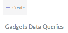 The Create button on the Gadgets Data Queries content table toolbar