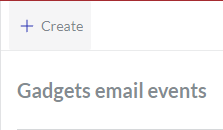 The Create button on the Gadgets email events content table toolbar